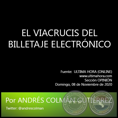 EL VIACRUCIS DEL BILLETAJE ELECTRÓNICO - Por ANDRÉS COLMÁN GUTIÉRREZ - Sábado, 08 de Noviembre de 2020   